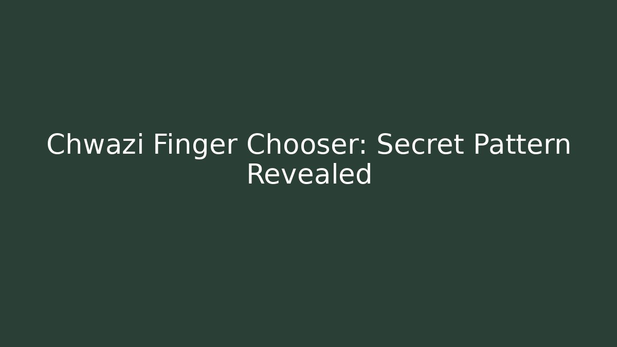 Chwazi Finger Chooser: Secret Pattern Revealed - The Family Holidays