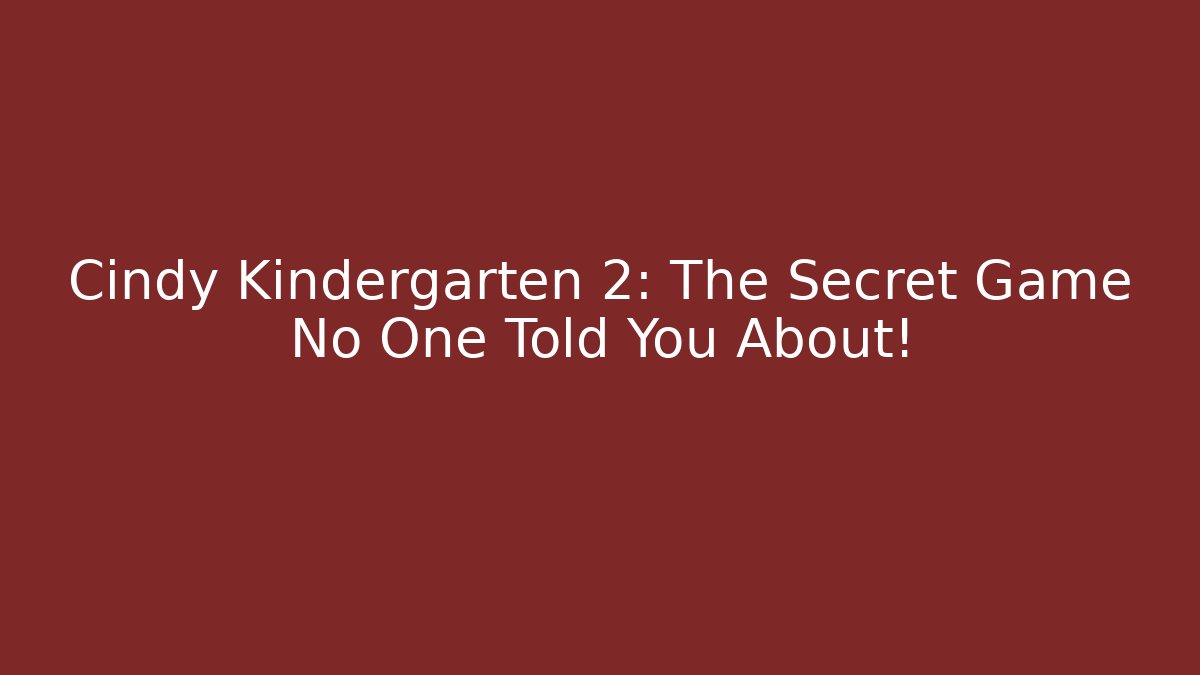 Cindy Kindergarten 2: The Secret Game No One Told You About!
