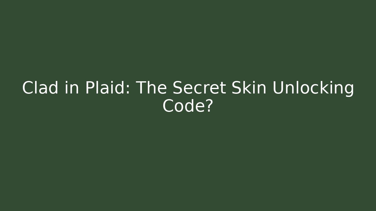 Clad in Plaid: The Secret Skin Unlocking Code?