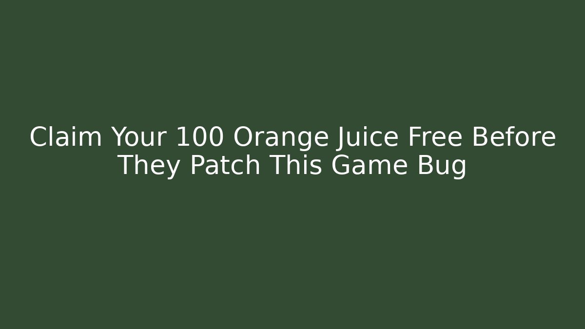 Claim Your 100 Orange Juice Free Before They Patch This Game Bug - The Family Holidays