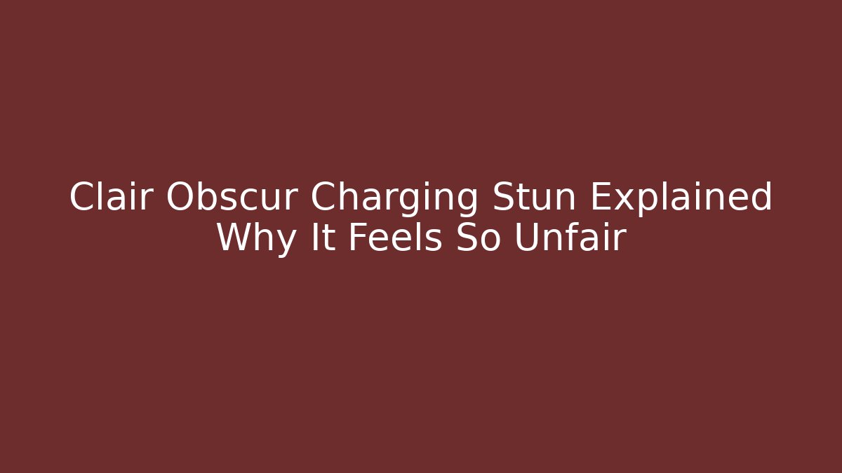 Clair Obscur Charging Stun Explained Why It Feels So Unfair