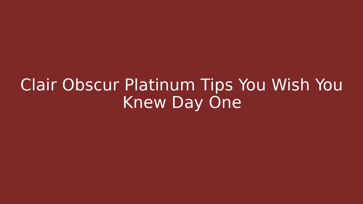 Clair Obscur Platinum Tips You Wish You Knew Day One