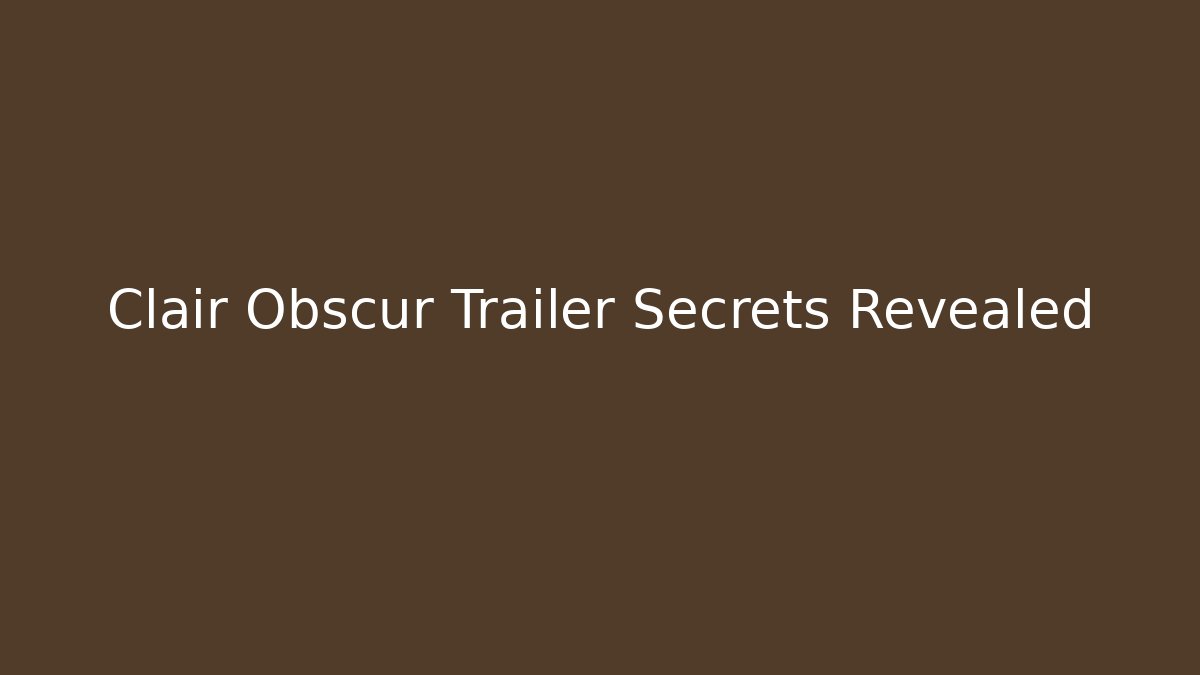 Clair Obscur Trailer Secrets Revealed