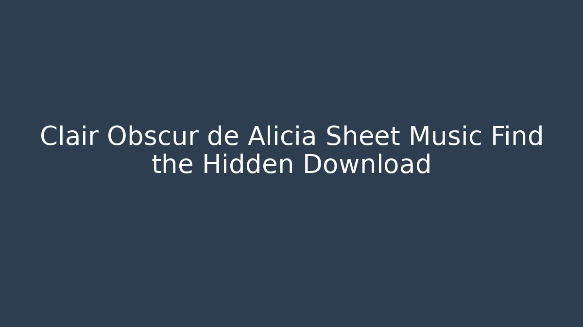 Clair Obscur de Alicia Sheet Music Find the Hidden Download