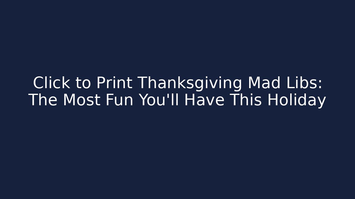 Click to Print Thanksgiving Mad Libs: The Most Fun You'll Have This Holiday