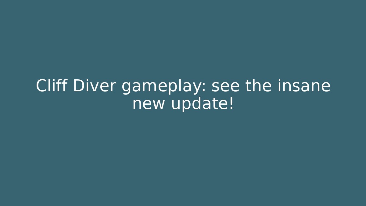 Cliff Diver gameplay: see the insane new update!