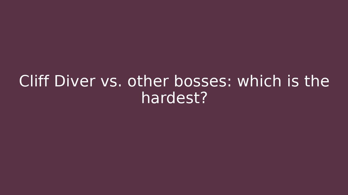 Cliff Diver vs. other bosses: which is the hardest? - The Family Holidays