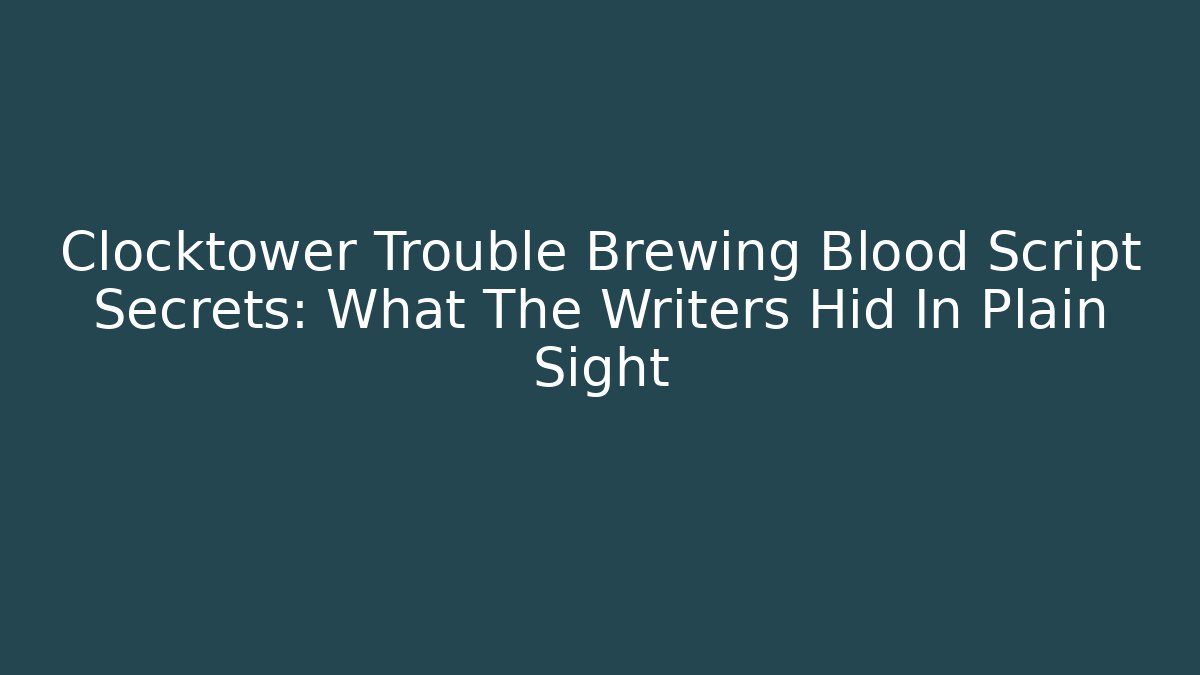 Clocktower Trouble Brewing Blood Script Secrets: What The Writers Hid In Plain Sight