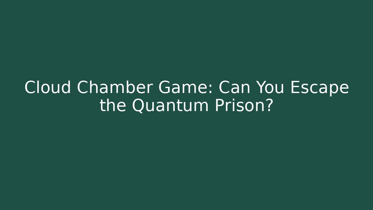 Cloud Chamber Game: Can You Escape the Quantum Prison?