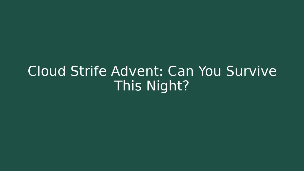 Cloud Strife Advent: Can You Survive This Night?