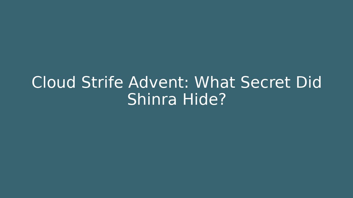 Cloud Strife Advent: What Secret Did Shinra Hide?
