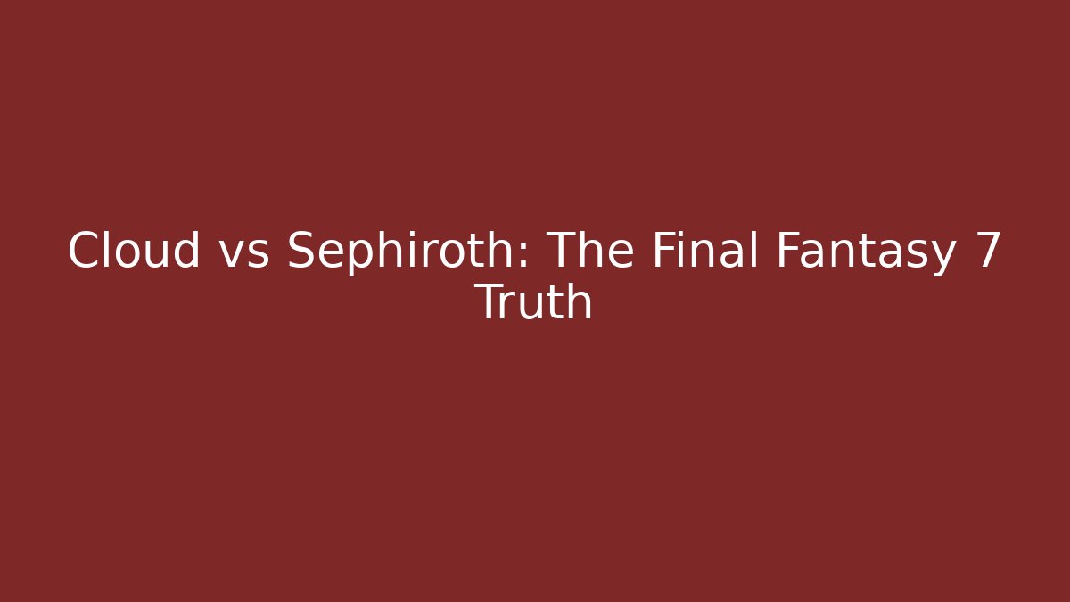 Cloud vs Sephiroth: The Final Fantasy 7 Truth