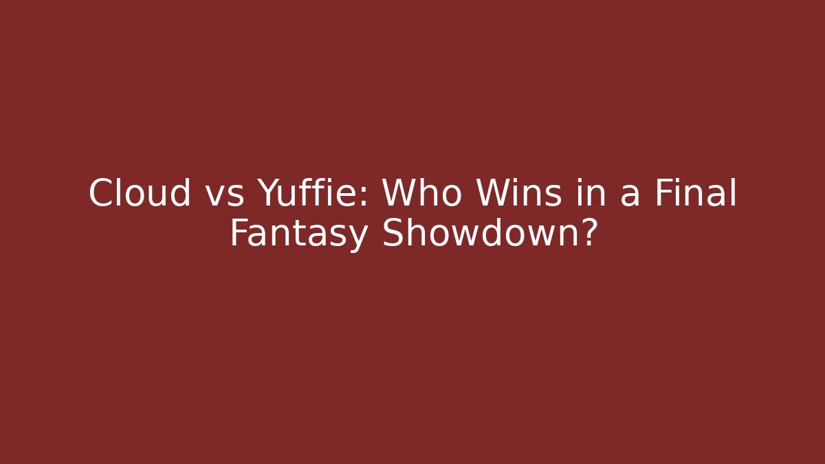 Cloud vs Yuffie: Who Wins in a Final Fantasy Showdown?