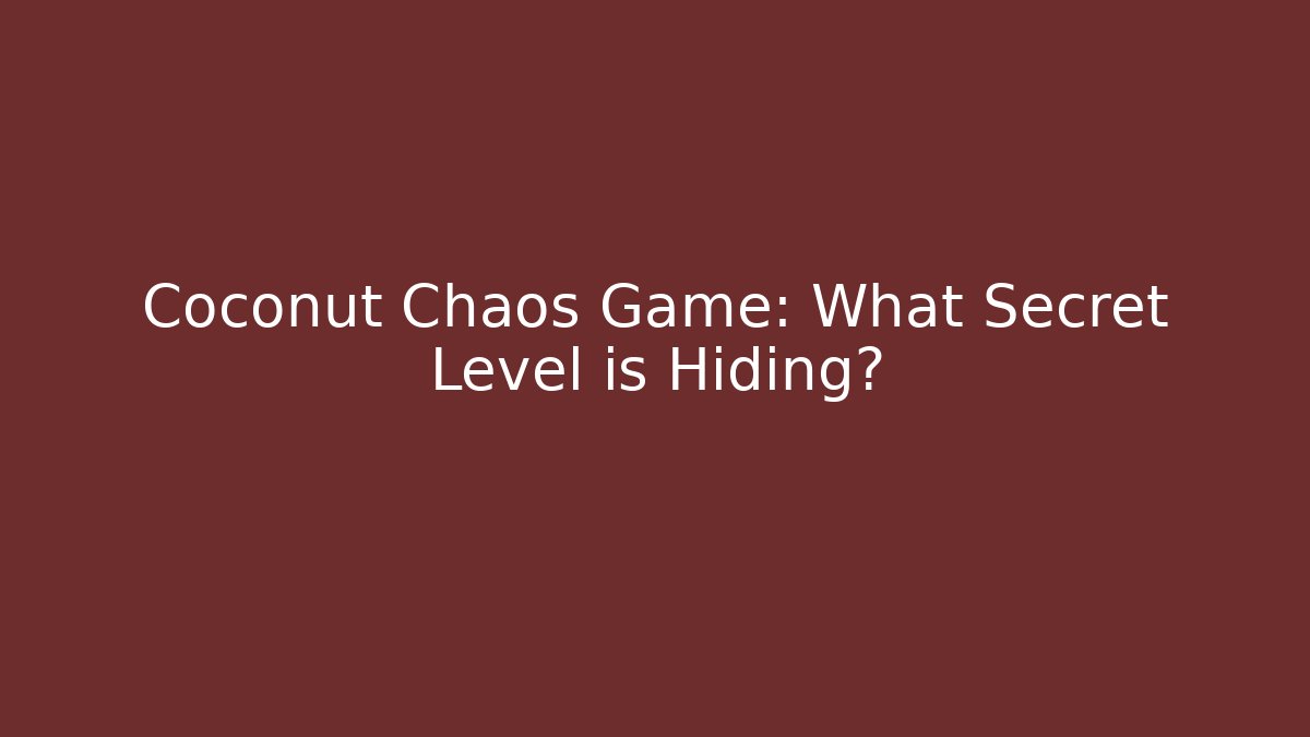 Coconut Chaos Game: What Secret Level is Hiding?