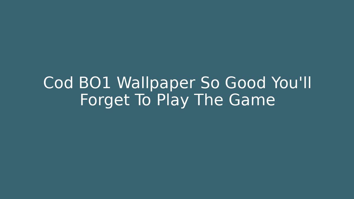 Cod BO1 Wallpaper So Good You'll Forget To Play The Game - The Family Holidays