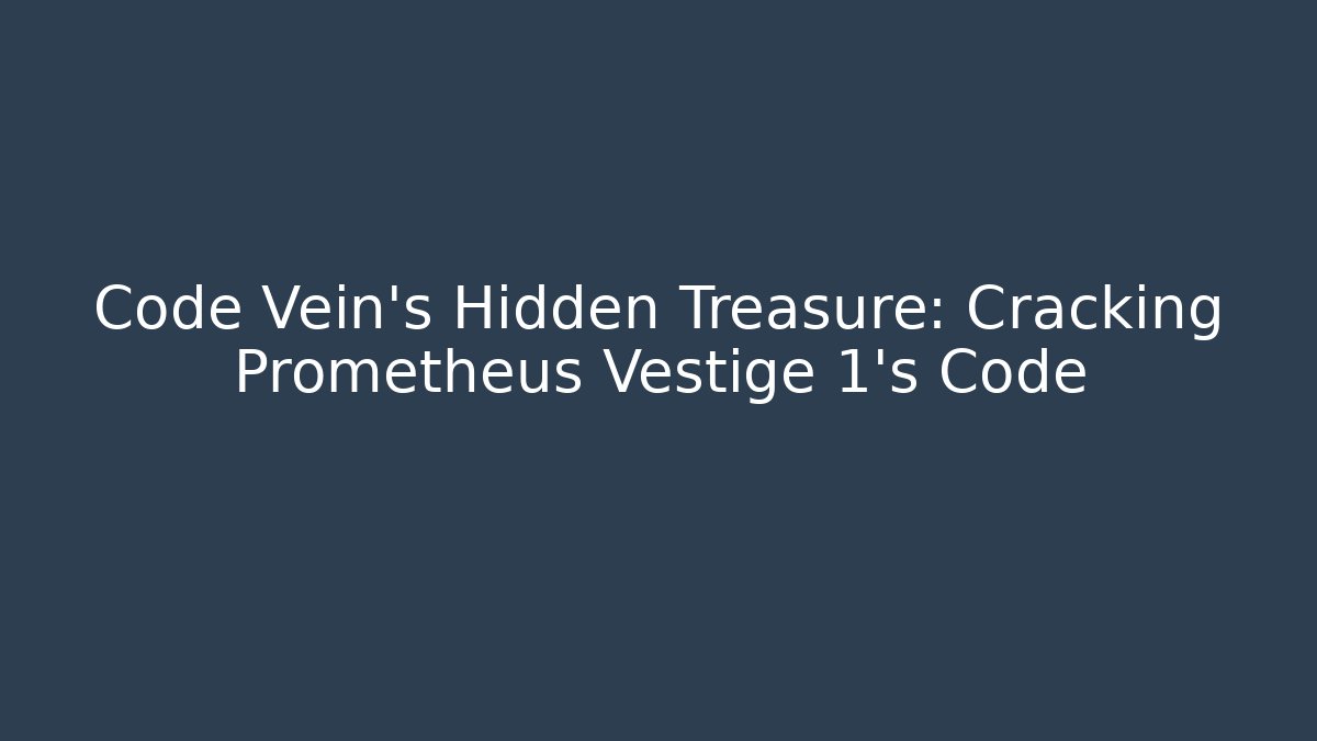Code Vein's Hidden Treasure: Cracking Prometheus Vestige 1's Code