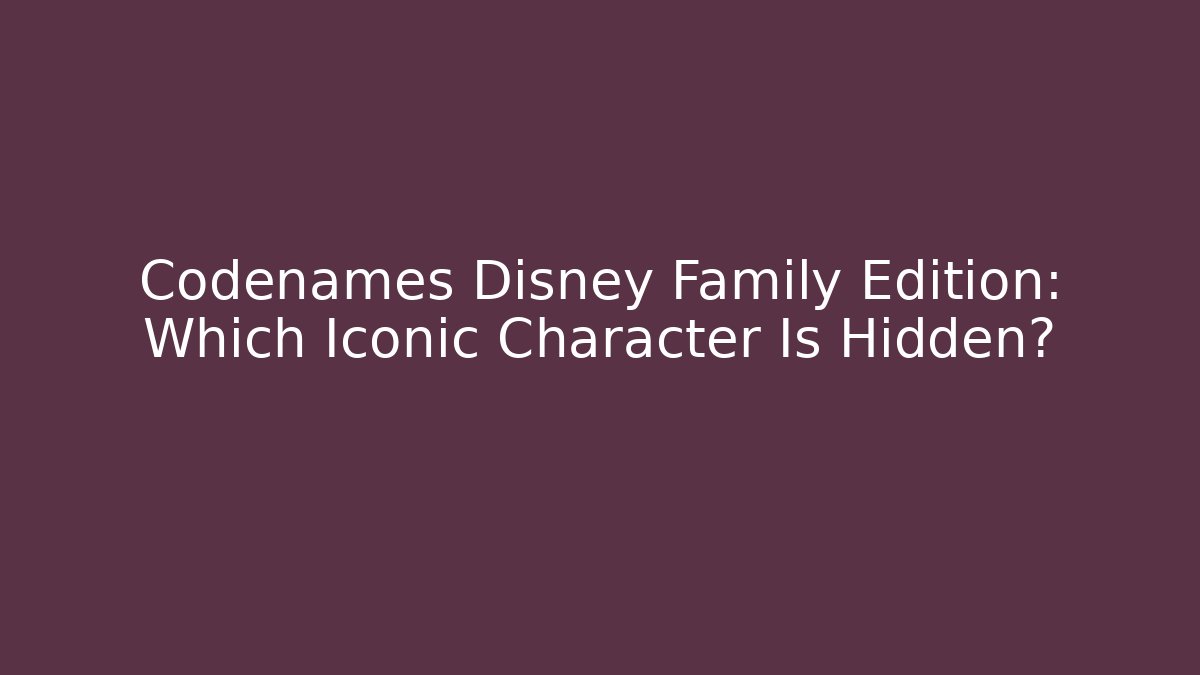 Codenames Disney Family Edition: Which Iconic Character Is Hidden?