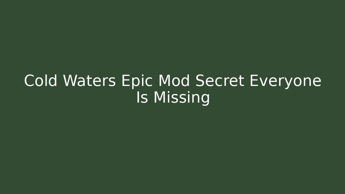 Cold Waters Epic Mod Secret Everyone Is Missing