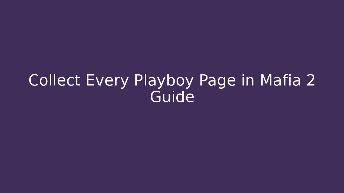 Collect Every Playboy Page in Mafia 2 Guide - The Family Holidays
