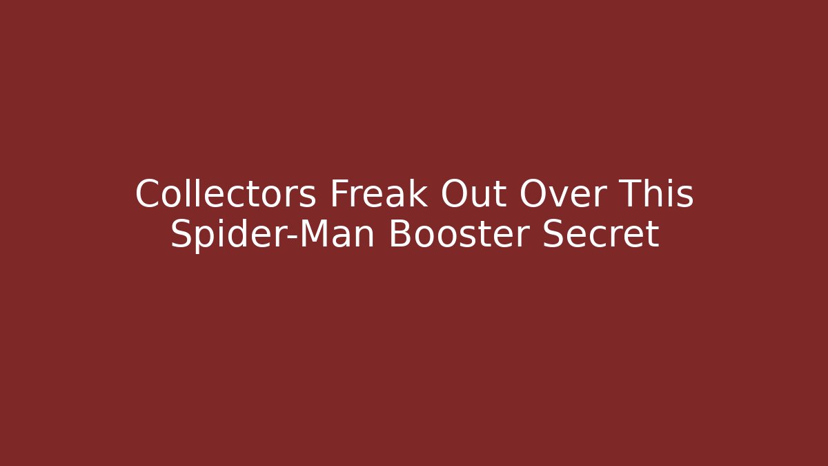 Collectors Freak Out Over This Spider-Man Booster Secret