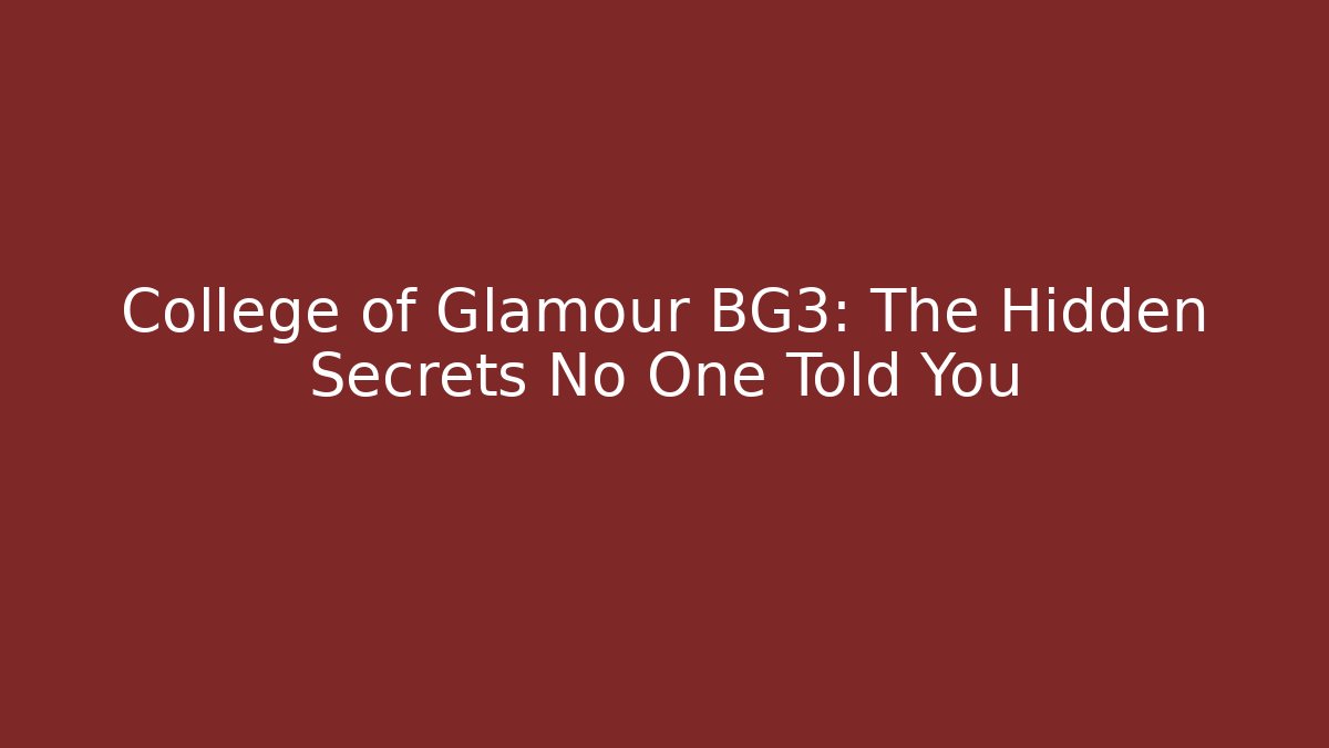College of Glamour BG3: The Hidden Secrets No One Told You