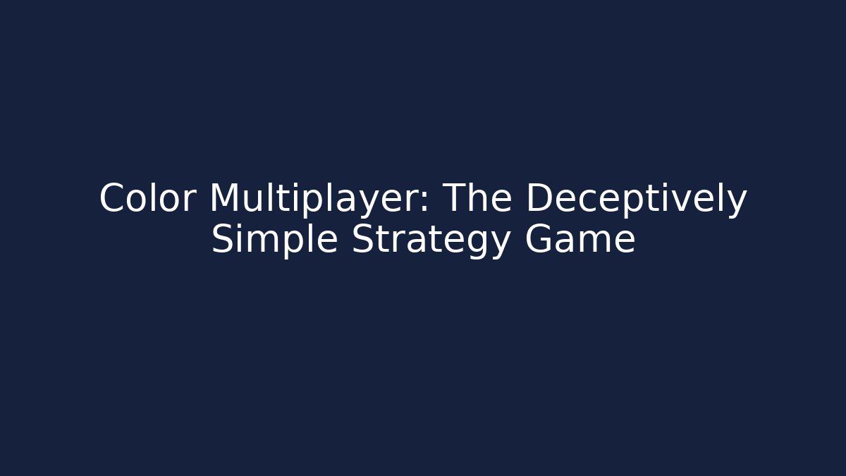 Color Multiplayer: The Deceptively Simple Strategy Game