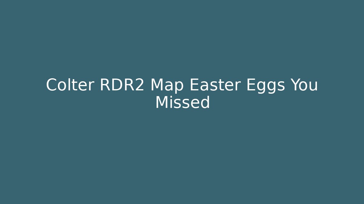 Colter RDR2 Map Easter Eggs You Missed