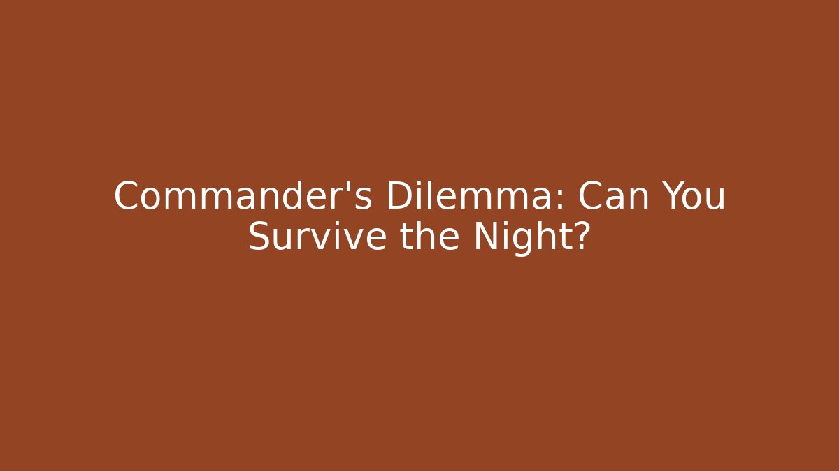 Commander’s Dilemma: Can You Survive the Night?