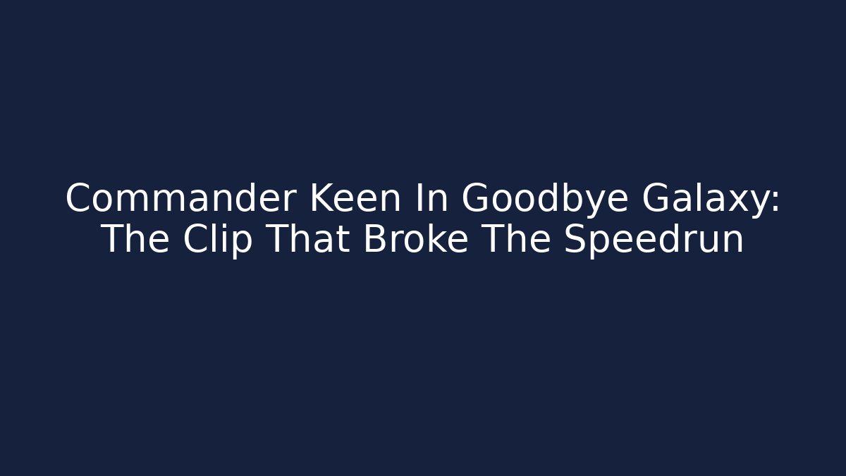 Commander Keen In Goodbye Galaxy: The Clip That Broke The Speedrun - The Family Holidays