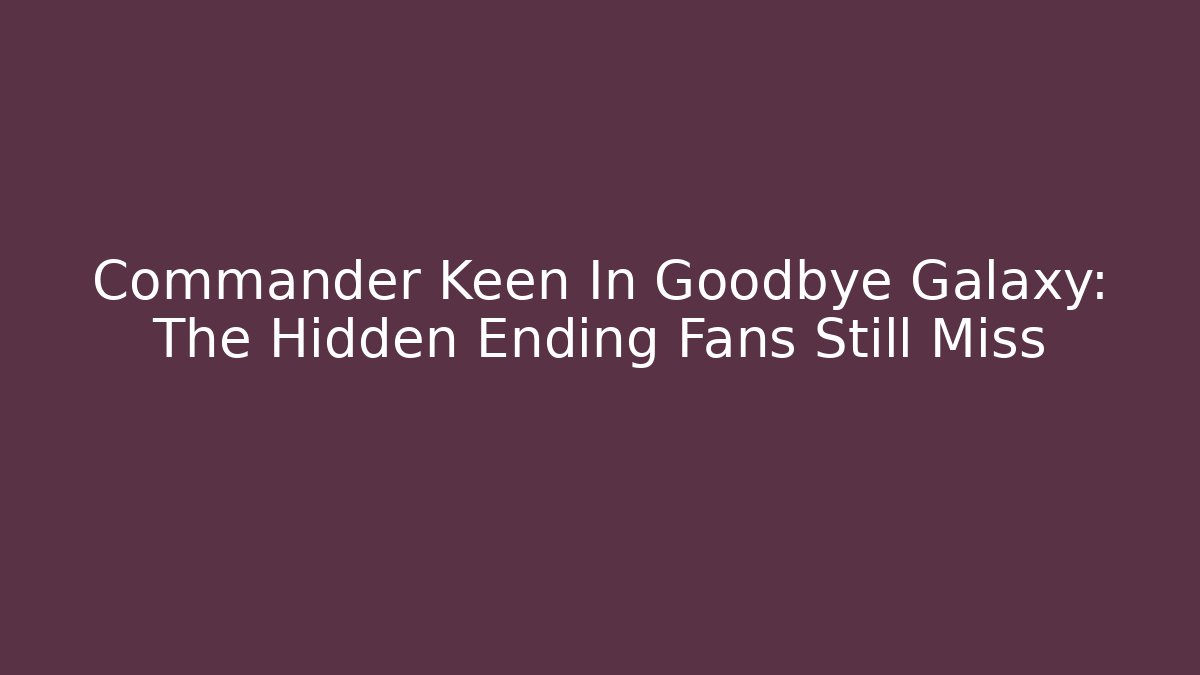 Commander Keen In Goodbye Galaxy: The Hidden Ending Fans Still Miss