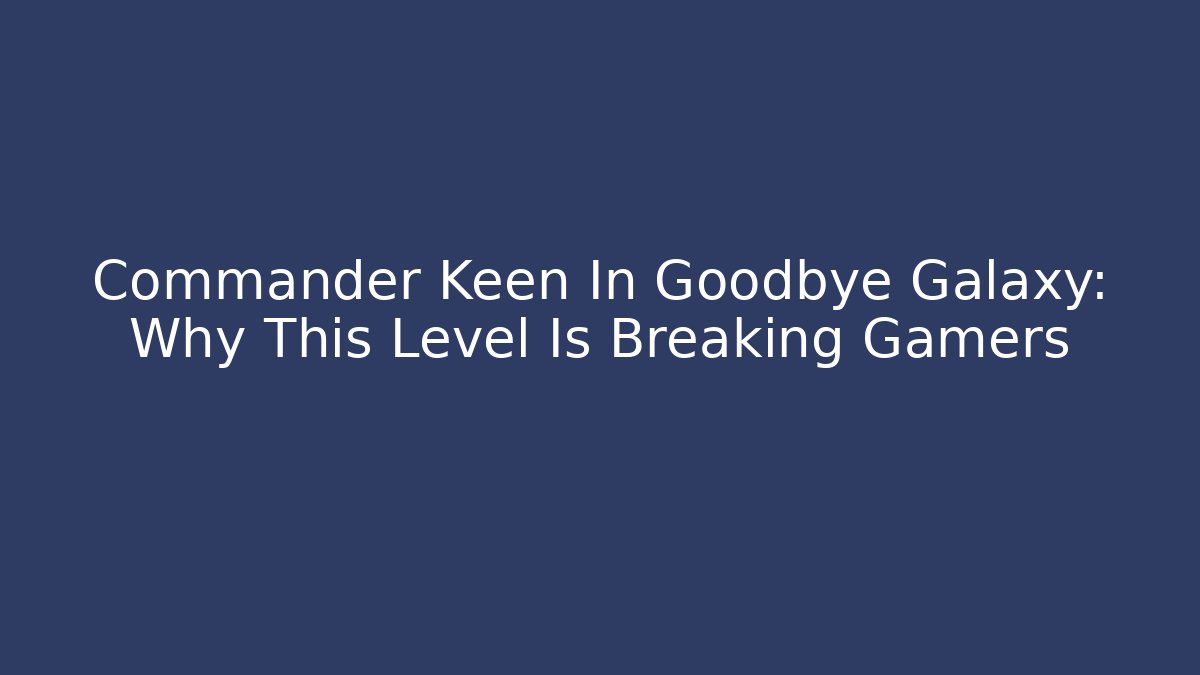 Commander Keen In Goodbye Galaxy: Why This Level Is Breaking Gamers