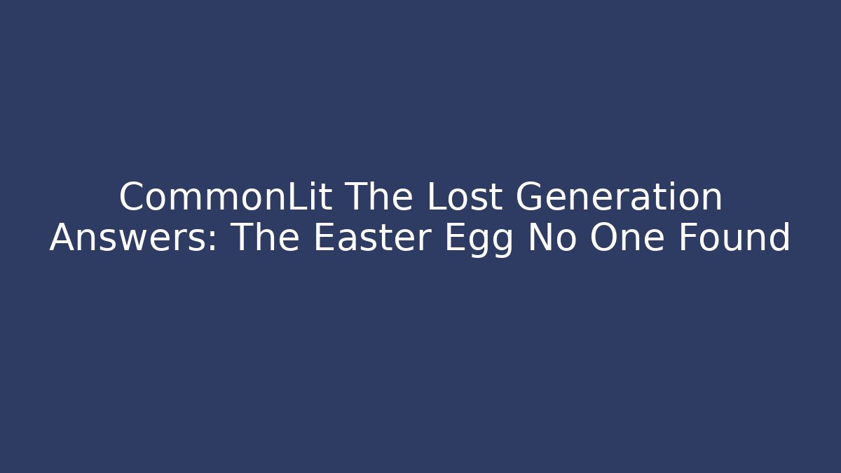 CommonLit The Lost Generation Answers: The Easter Egg No One Found