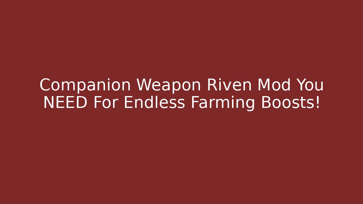 Companion Weapon Riven Mod You NEED For Endless Farming Boosts! - The Family Holidays