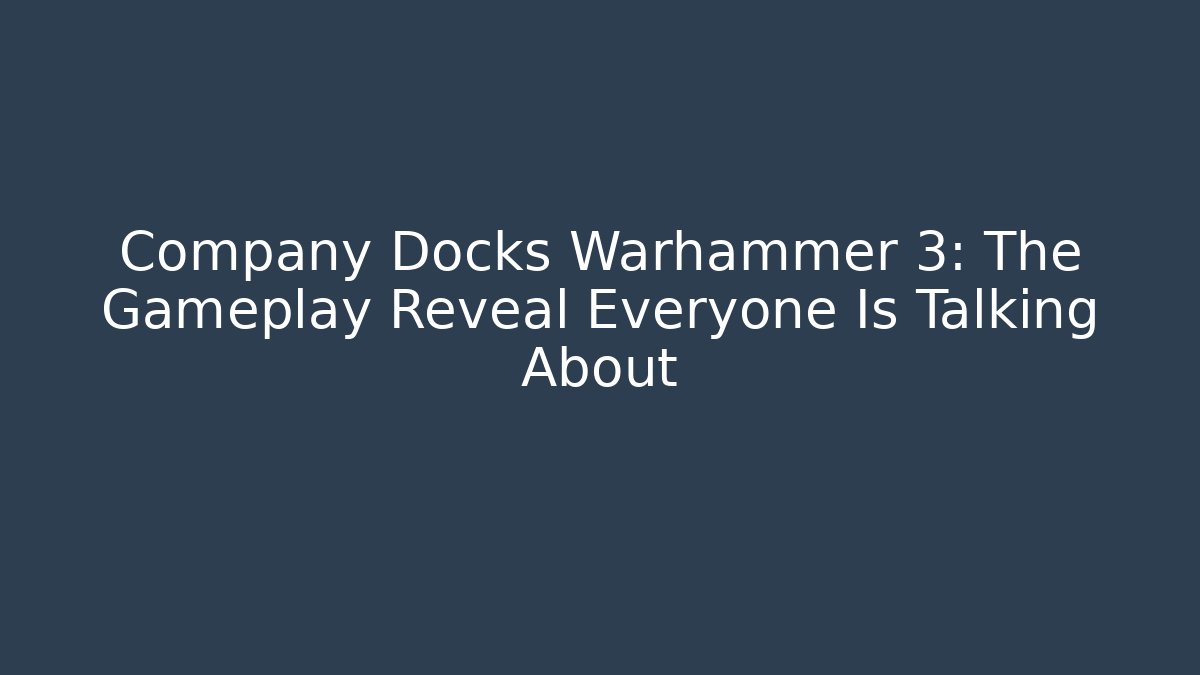 Company Docks Warhammer 3: The Gameplay Reveal Everyone Is Talking About