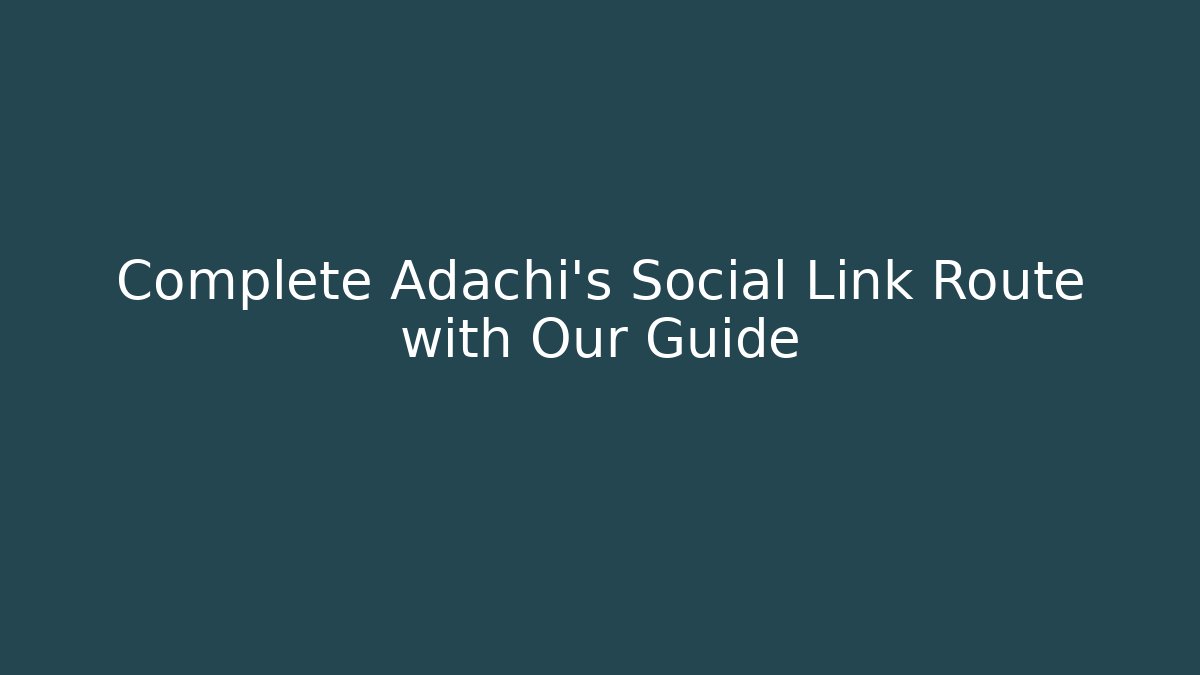 Complete Adachi's Social Link Route with Our Guide