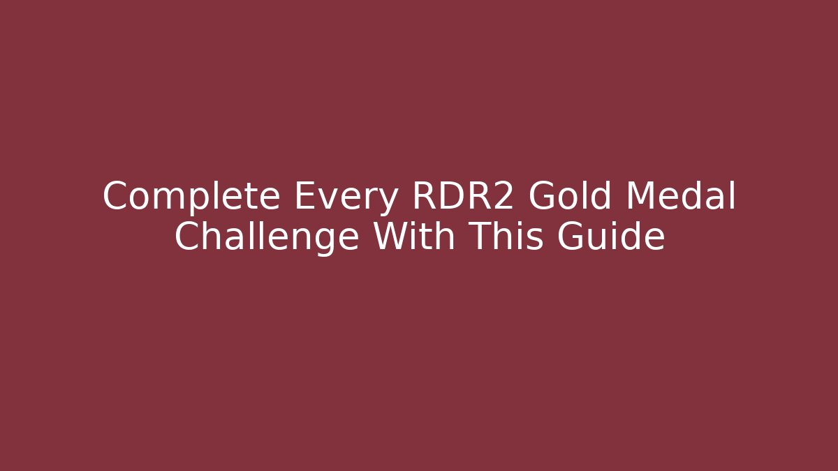 Complete Every RDR2 Gold Medal Challenge With This Guide