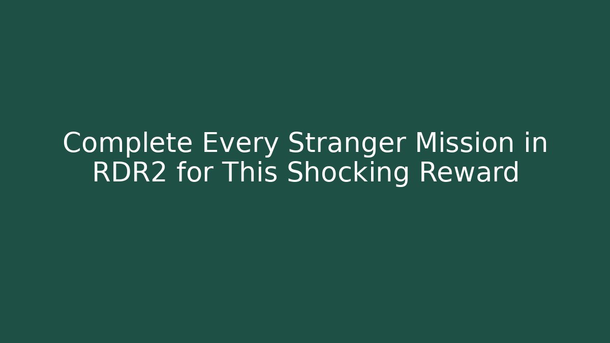 Complete Every Stranger Mission in RDR2 for This Shocking Reward
