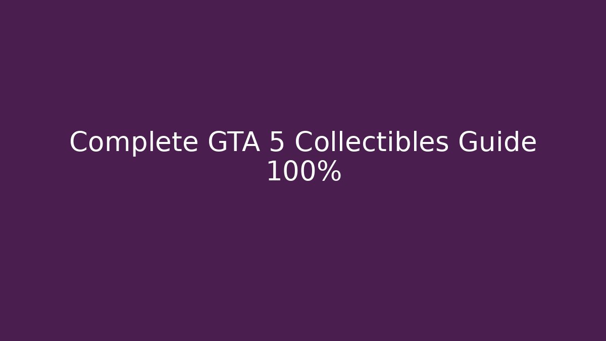Complete GTA 5 Collectibles Guide 100%