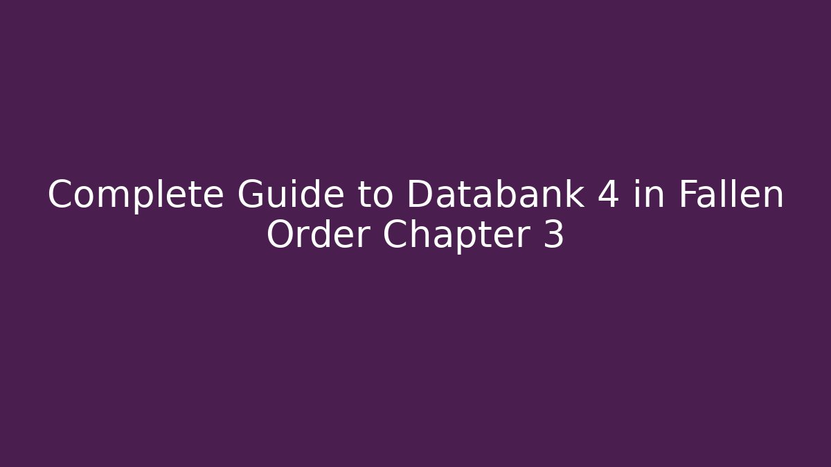Complete Guide to Databank 4 in Fallen Order Chapter 3