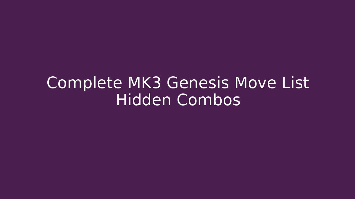 Complete MK3 Genesis Move List Hidden Combos