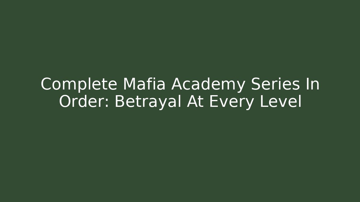 Complete Mafia Academy Series In Order: Betrayal At Every Level