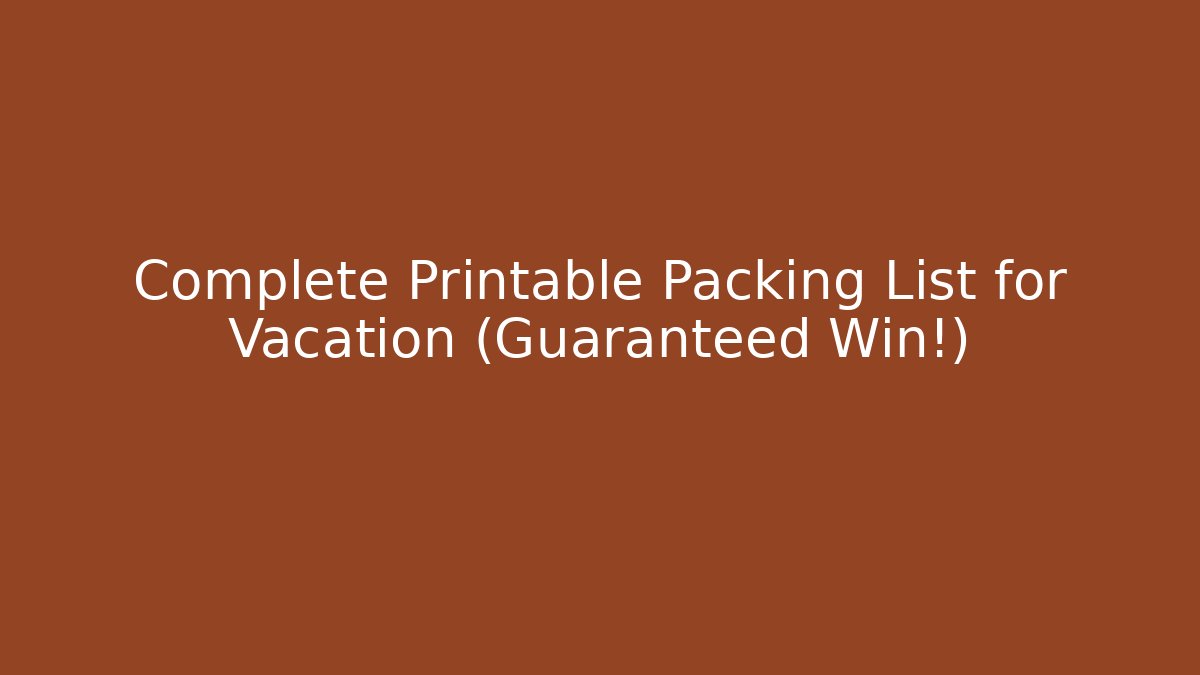 Complete Printable Packing List for Vacation (Guaranteed Win!) - The Family Holidays