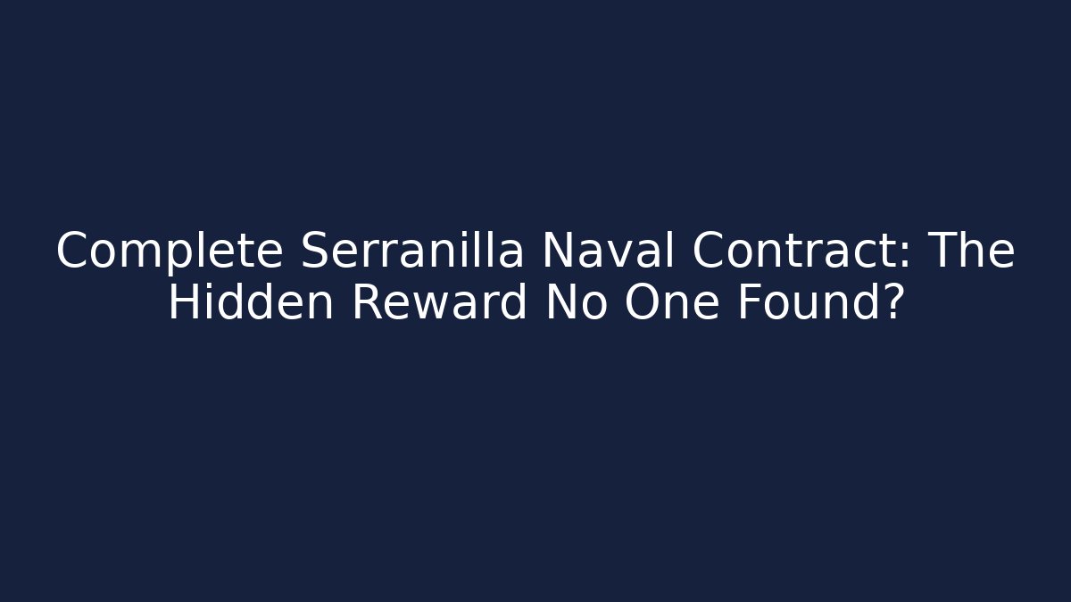 Complete Serranilla Naval Contract: The Hidden Reward No One Found?