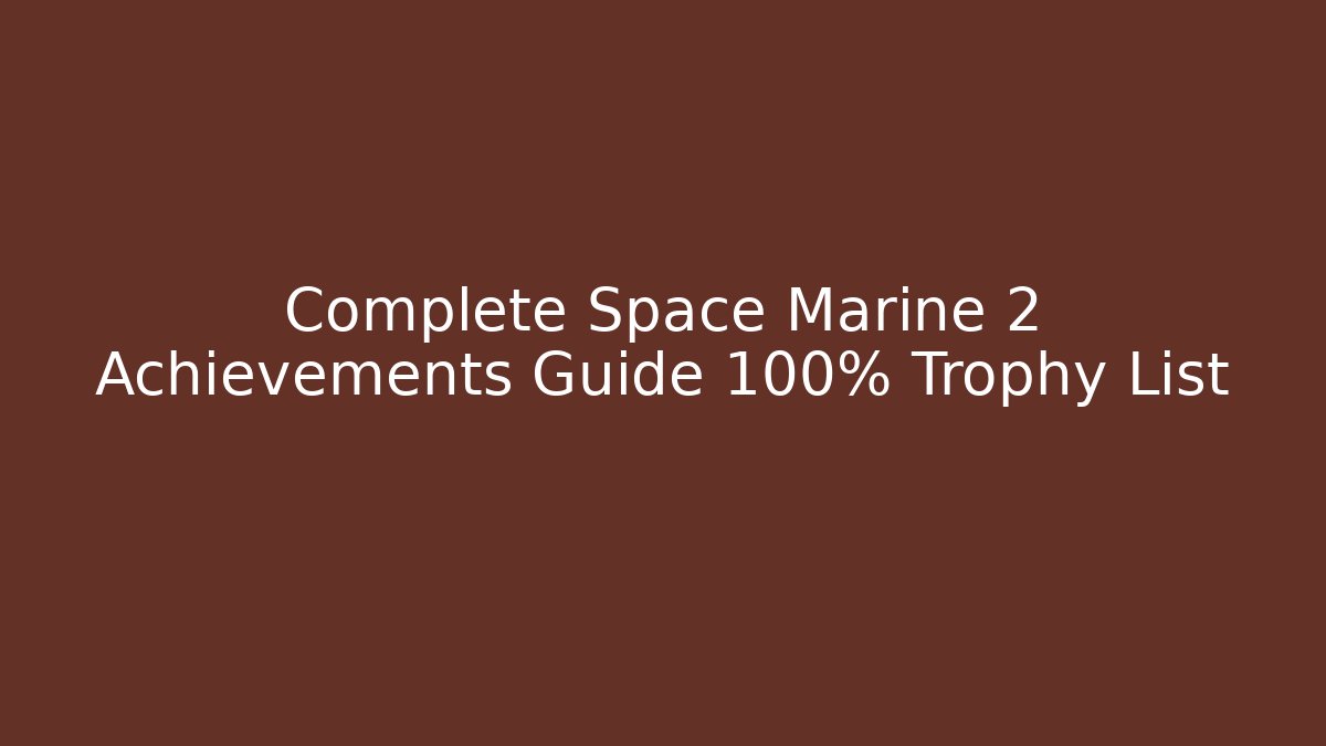 Complete Space Marine 2 Achievements Guide 100% Trophy List