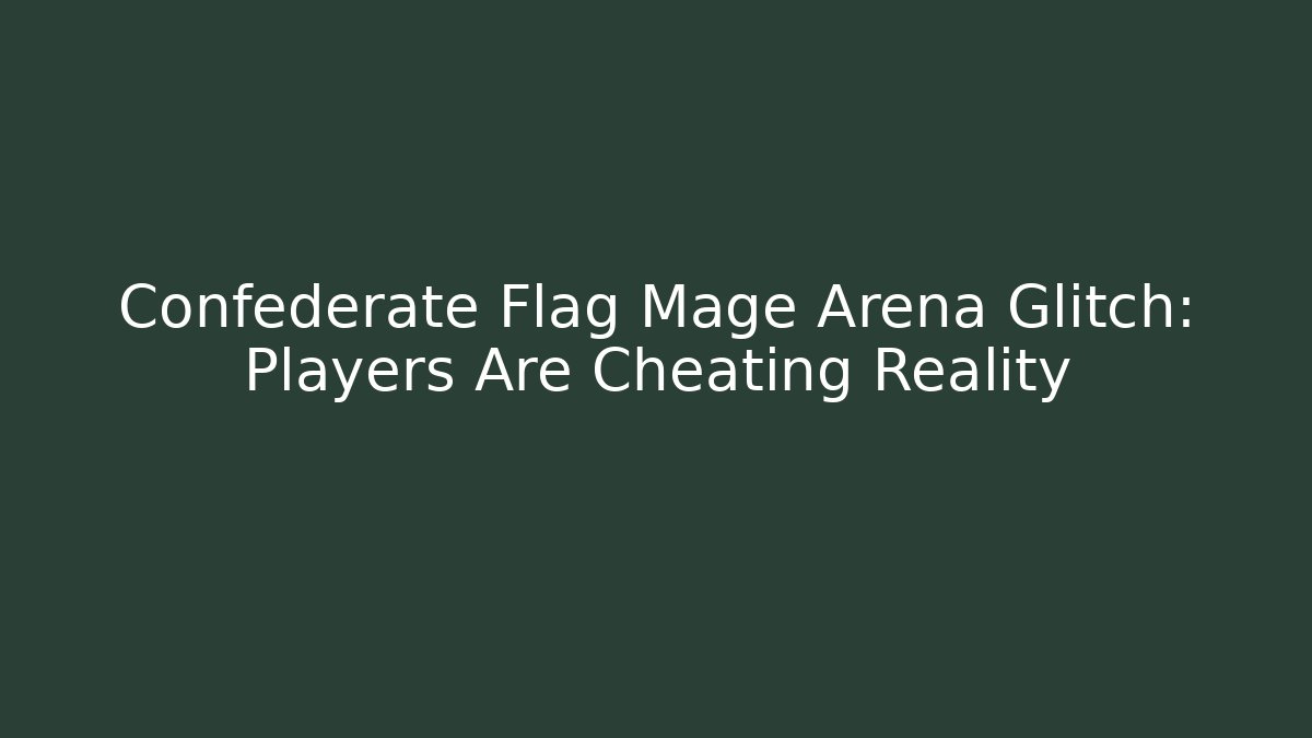 Confederate Flag Mage Arena Glitch: Players Are Cheating Reality