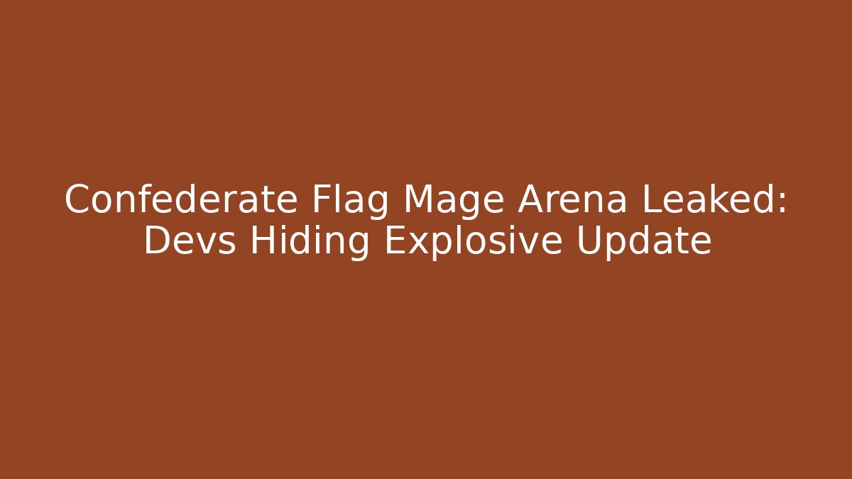 Confederate Flag Mage Arena Leaked: Devs Hiding Explosive Update - The Family Holidays