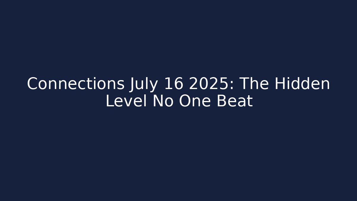 Connections July 16 2025: The Hidden Level No One Beat