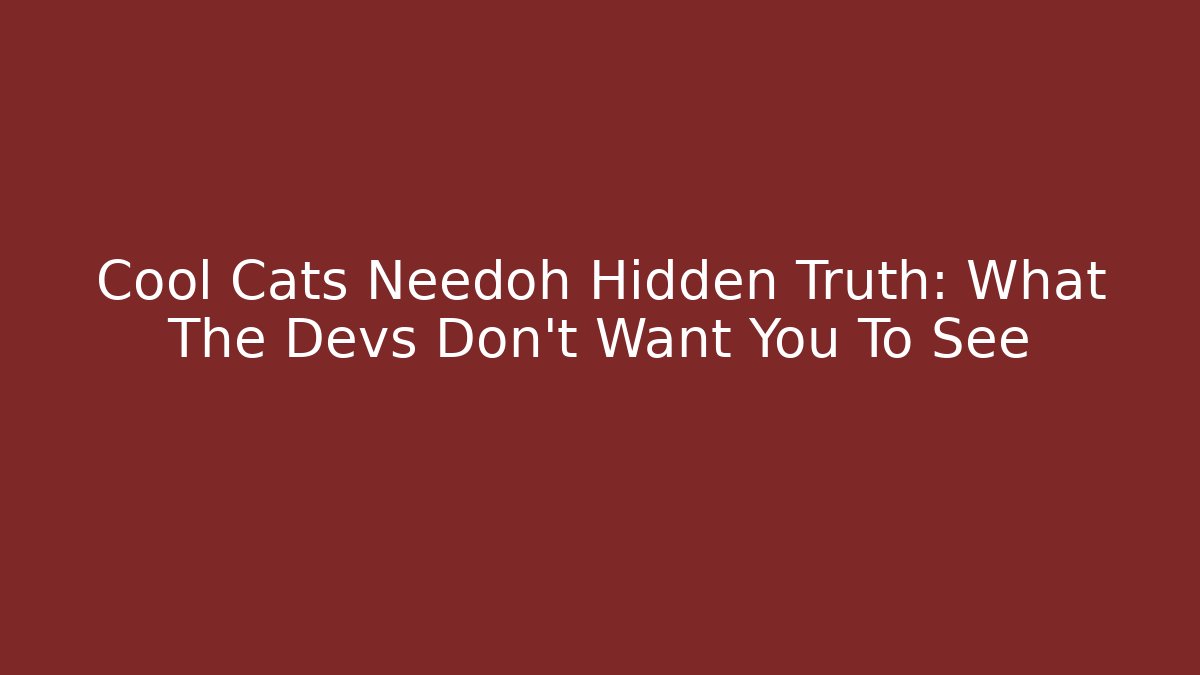 Cool Cats Needoh Hidden Truth: What The Devs Don’t Want You To See - The Family Holidays