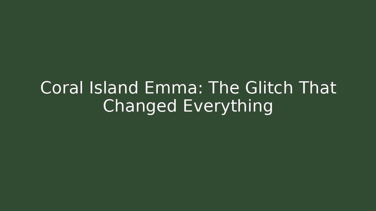 Coral Island Emma: The Glitch That Changed Everything