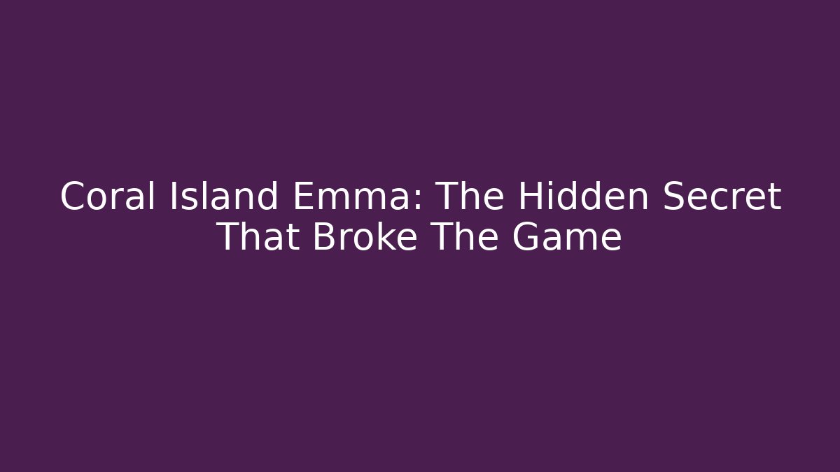 Coral Island Emma: The Hidden Secret That Broke The Game